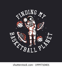 t shirt design finding my basketball planet with astronaut playing basketball vintage illustration