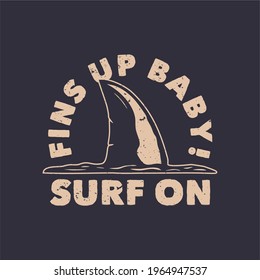 t shirt design fins up baby surf on with shark fins vintage illustration