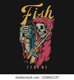 T Shirt Design Fish Fear Me With Grim Reaper Holding a Fish Vintage Illustration