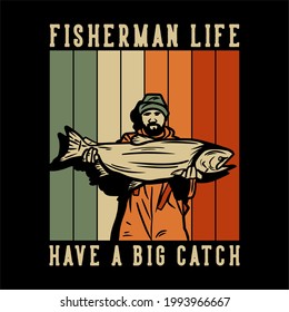 t shirt design fisherman life have a big catch with fisherman carrying big fish vintage illustration