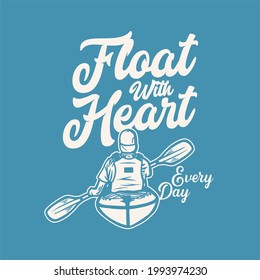 t shirt design float with heart every day with man paddling kayak vintage illustration