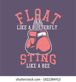 t shirt design float like a butterfly sting like a bee with boxing gloves vintage illustration