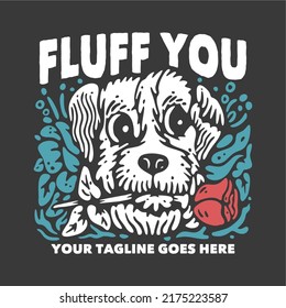 t shirt design fluff you with dog carrying rose flower and gray background vintage illustration