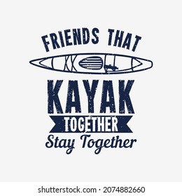 t shirt design friend that kayak together stay together with kayak vintage illustration