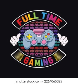 A t shirt design for full time gamer