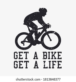 t shirt design get a bike get a life with silhouette man riding bicycle vintage illustration