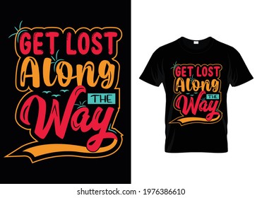 T Shirt Design Get lost along the way