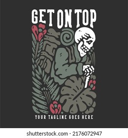 t shirt design get on top with hiker skeleton carrying backpack with gray background vintage illustration