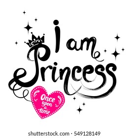 t shirt design for girls, wallpaper fashion clothes. original calligraphic text I am princess. motivation slogan. hand written text on pink heart Once upon a time