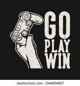 t shirt design go play win with hand holding up the game pad vintage illustration