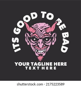 t shirt design its good to be bad with devil and gray background vintage illustration
