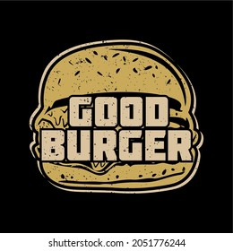 t shirt design good burger with burger and black background vintage illustration