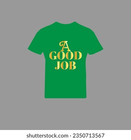 t shirt design with good job 