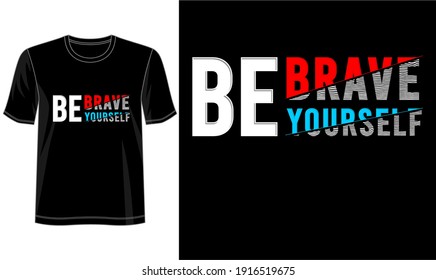 t shirt design graphic, vector, illustration be brave be yourself lettering typography