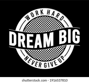 t shirt design graphic, vector, illustration work hard dream big never give up lettering typography