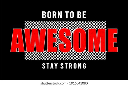 t shirt design graphic, vector, illustration born to be awesome stay strong lettering typography