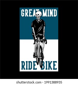 t shirt design great mind ride bike with skeleton riding bicycle vintage illustration