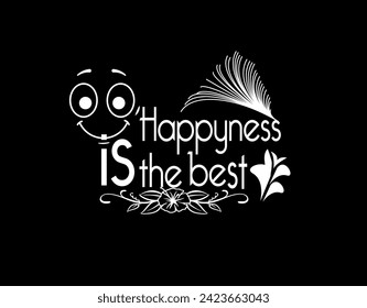 T shirt design, happiness is the best t-shirt. simple unique and creative happiness t shirt vector