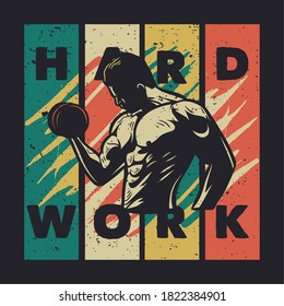 t shirt design hard work with body builder man weightlifting vintage illustration