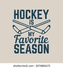 t shirt design hockey is my favorite season with hockey stick vintage illustration