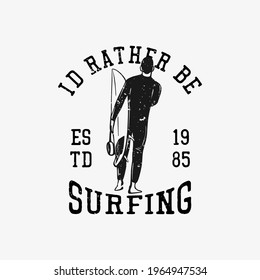 diseño de camiseta prefería ser surf estd 1985 con ilustración vintage de surfista con tabla de surf