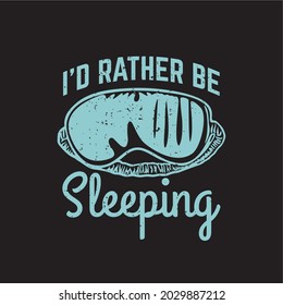 t shirt design i'd rather be sleeping with blind fold and black background vintage illustration