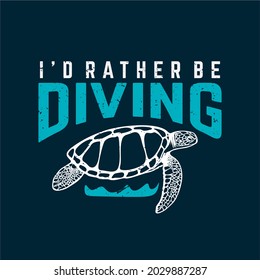 t shirt design i'd rather be diving with turtle and dark blue background vintage illustration