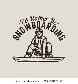 diseño de camiseta preferiría estar snowboard con ilustración vintage de snowboard