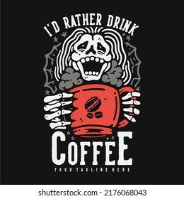 t shirt design i'd rather drink coffee with laughing skeleton holding a mug with black background vintage illustration