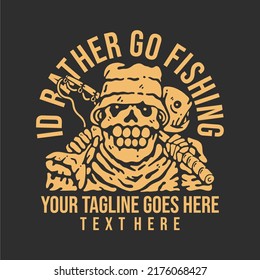 t shirt design id rather be fishing with skeleton carrying fish and fishing rod with gray background vintage illustration