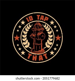 t shirt design id tap that with fire hydrant and black background vintage illustration