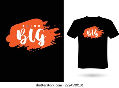 T shirt design ideas for men and women - Think big . Abstract New T-shirt design idea for your t shirts printing business. vector file, eps 10 format. print ready.