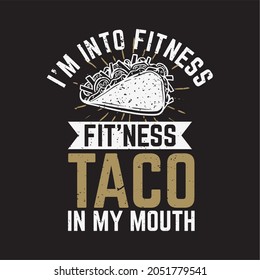 t shirt design i'm into fitness fit'ness taco in my mouth with taco and black background vintage illustration