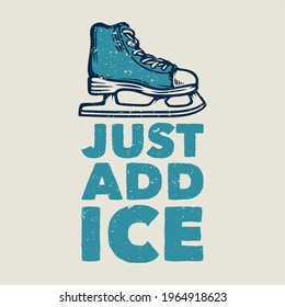 t shirt design just add ice with ice skate shoes vintage illustration