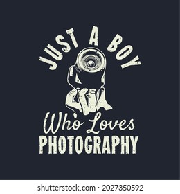 t shirt design just a boy who loves photography with hand holding a camera and dark blue colored background vintage illustration