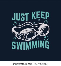 t shirt design just keep swimming with swimming goggles and dark blue background vintage illustration