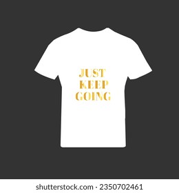 t shirt design with  just keep going