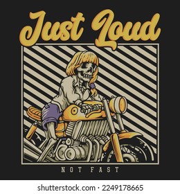 T Shirt Design Just Loud Not Fast With Skeleton Riding On Motorcycle Vintage Illustration