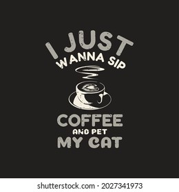 t shirt design i just wanna sip coffee and pet my cat with coffee and brown background vintage illustration