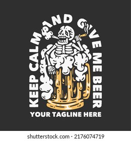 t shirt design keep calm and give me beer with skull holding a cigarette soaking in a beer glass with gray background vintage illustration svg