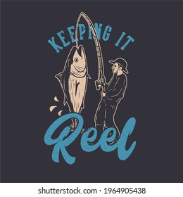 t shirt design keeping it reel with man fishing tuna fish vintage illustration