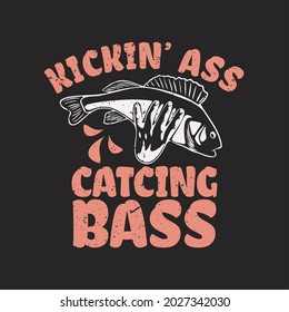 t shirt design kickin' ass catching bass with hand holding fish and black background vintage illustration