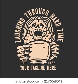 t shirt design laughing through hard time with laughing skeleton holding a mug with gray background vintage illustration
