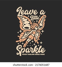 t shirt design leave a little sparkle with flying butterfly pixie and gray background vintage illustration