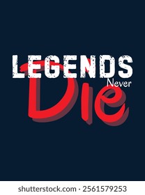 T shirt design, legends never die slogan