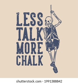 t shirt design less talk more chalk with skeleton hanging on the rope vintage illustration