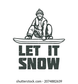 t shirt design let it snow with snowboarder vintage illustration