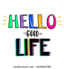 t shirt design with lettering composition Hello good life. Colorful modern style motivation text. original creative design.  