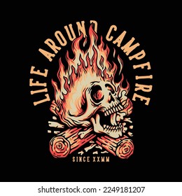 T Shirt Design Life Around Camp Fire With Burning Skull Camp Fire Vintage Illustration