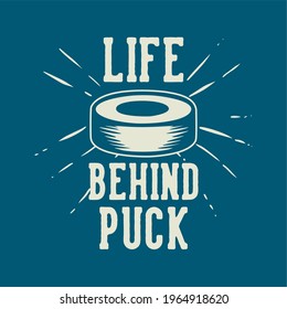 t shirt design life behind puck with hockey puck vintage illustration